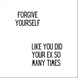 Forgive yourself Like you did your ex so many times Posters and Art